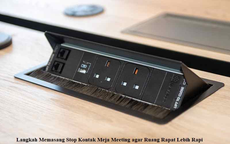Langkah Memasang Stop Kontak Meja Meeting agar Ruang Rapat Lebih Rapi