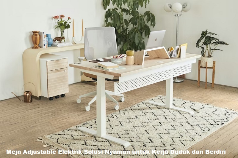 Meja Adjustable Elektrik Solusi Nyaman untuk Kerja Duduk dan Berdiri