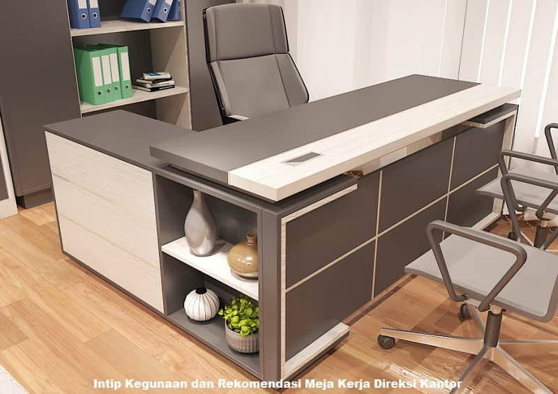 Intip Kegunaan dan Rekomendasi Meja Kerja Direksi Kantor