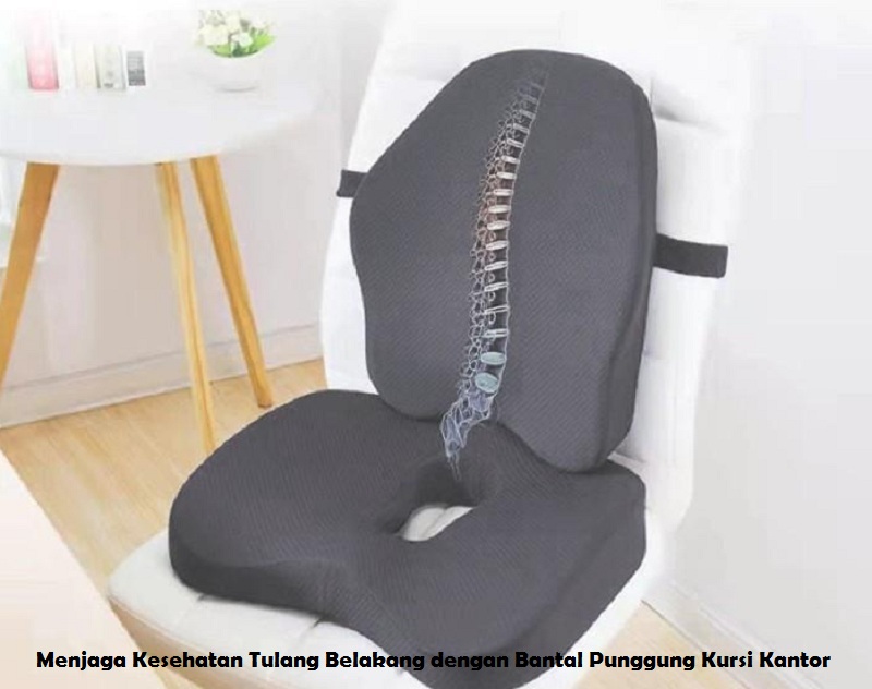Menjaga Kesehatan Tulang Belakang dengan Bantal Punggung Kursi Kantor