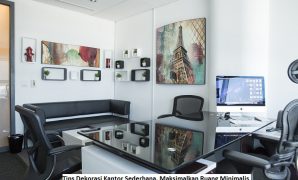 Inspirasi Dekorasi Kantor Sederhana, Maksimalkan Ruang Minimalis