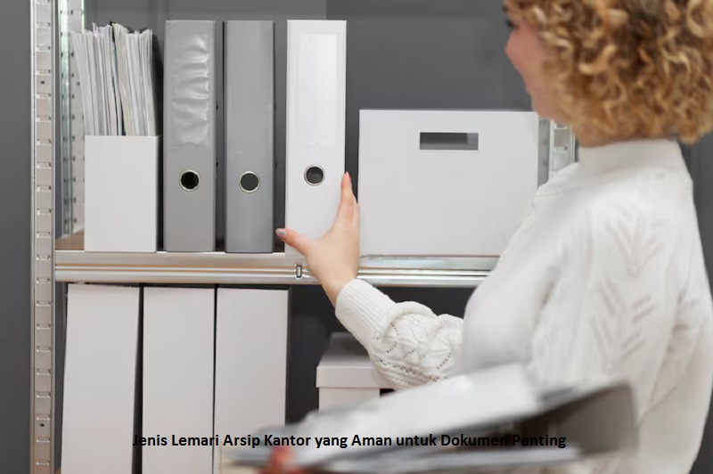 Jenis Lemari Arsip Kantor yang Aman untuk Dokumen Penting