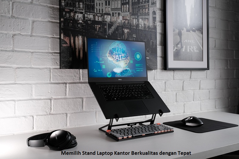 Memilih Stand Laptop Kantor Berkualitas dengan Tepat