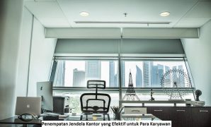 Penempatan Jendela Kantor yang Efektif untuk Para Karyawan